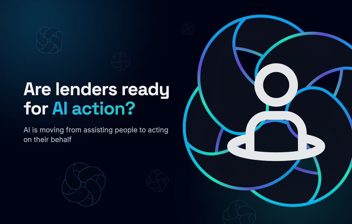 Are lenders ready for AI action? AI is moving from assisting people to acting on their behalf.